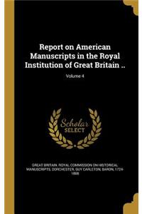 Report on American Manuscripts in the Royal Institution of Great Britain ..; Volume 4