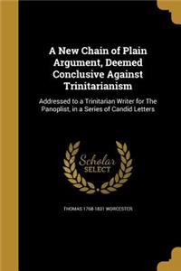 A New Chain of Plain Argument, Deemed Conclusive Against Trinitarianism