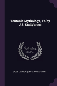 Teutonic Mythology, Tr. by J.S. Stallybrass