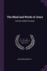 The Mind and Words of Jesus: And the Faithful Promiser