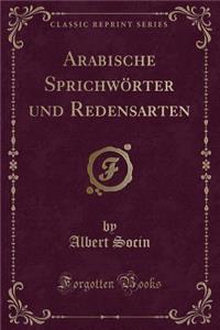 Arabische SprichwÃ¶rter Und Redensarten (Classic Reprint)