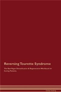Reversing Tourette Syndrome The Raw Vegan Detoxification & Regeneration Workbook for Curing Patients