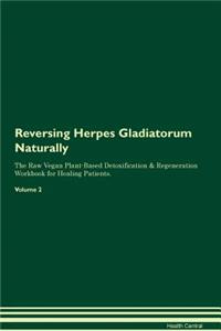 Reversing Herpes Gladiatorum Naturally the Raw Vegan Plant-Based Detoxification & Regeneration Workbook for Healing Patients. Volume 2