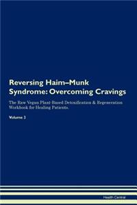 Reversing Haim-Munk Syndrome: Overcoming Cravings the Raw Vegan Plant-Based Detoxification & Regeneration Workbook for Healing Patients. Volume 3