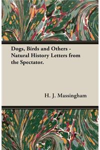 Dogs, Birds and Others - Natural History Letters from 