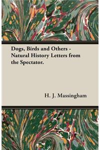 Dogs, Birds and Others - Natural History Letters from the Spectator.