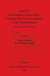 LRCW 2 Late Roman Coarse Wares, Cooking Wares and Amphorae in the Mediterranean, Volume I