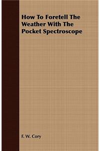 How To Foretell The Weather With The Pocket Spectroscope