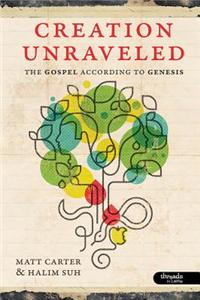 Creation Unraveled: The Gospel According to Genesis - Member Book