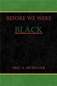 Before We Were Black