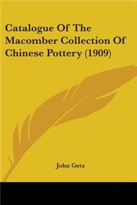 Catalogue Of The Macomber Collection Of Chinese Pottery (1909)