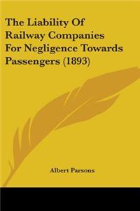 Liability Of Railway Companies For Negligence Towards Passengers (1893)
