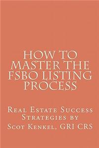 Real Estate Success Strategies by Scot Kenkel: How to Master the for Sale by Owner Listing Process