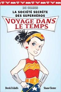 DC Comics: La Société Secrète Des Superhéros: N° 5 - Voyage Dans Le Temps