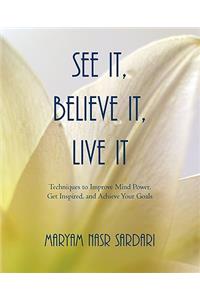 See It, Believe It, Live It