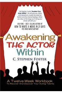 Awakening the Actor Within: A Twelve-Week Workbook to Recover and Discover Your Acting Talents