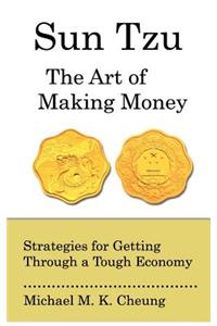 Sun Tzu The Art of Making Money: Strategies for Getting Through a Tough Economy
