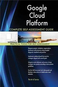 Google Cloud Platform Complete Self-Assessment Guide