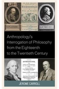 Anthropology's Interrogation of Philosophy from the Eighteenth to the Twentieth Century