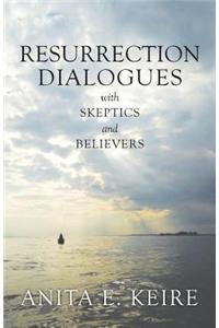Resurrection Dialogues with Skeptics and Believers