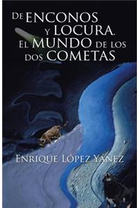 De enconos y locura. El mundo de los dos cometas