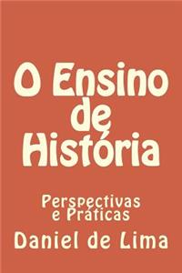 O Ensino de Historia: Perspectivas E Praticas