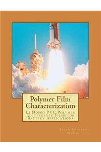 Polymer Film Characterization: Electrical, Optical and Structural Characterization of Li Doped PVC Polymer Electrolyte Films for Battery Applications