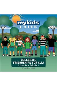 MyKids Unite Celebrate Friendships For All!