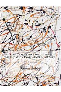 CAD CAM Rapid Prototyping Application Evaluation in a Year !