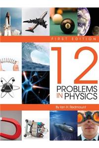 Twelve Problems in Physics