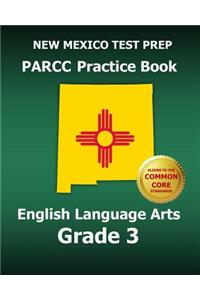 New Mexico Test Prep Parcc Practice Book English Language Arts Grade 3: Preparation for the Parcc English Language Arts Tests