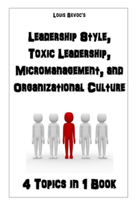 Leadership Style, Toxic Leadership, Micromanagement, and Organizational Culture