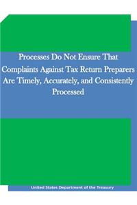 Processes Do Not Ensure That Complaints Against Tax Return Preparers Are Timely, Accurately, and Consistently Processed