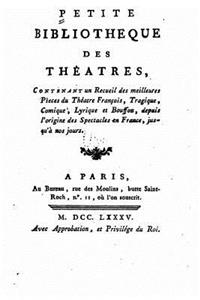 Petite bibliothèque des théatres, contenant un recueil des meilleures pieces du théatre françois