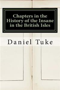 Chapters in the History of the Insane in the British Isles