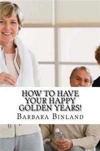 How To Have Your Happy Golden Years!