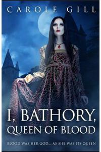 I, Bathory, Queen of Blood