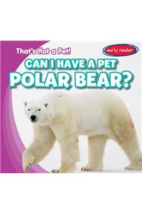 Can I Have a Pet Polar Bear?