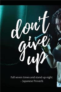 Never Give Up: Never Give Up 6' X 9' Notebook