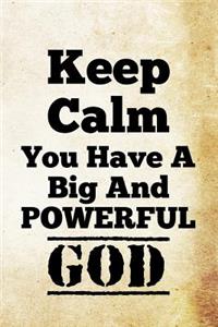 Keep Calm You Have A Big And Powerful God