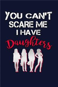 You Can't Scare Me I Have Daughters