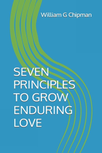 Seven Principles to Grow Enduring Love