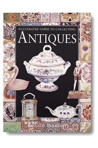Illustrated Guide to Collecting Antiques