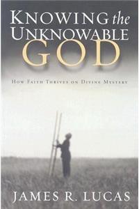 Knowing the Unknowable God: How Faith Thrives on Divine Mystery