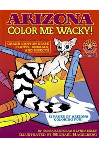 Arizona Color Me Wacky!: Grand Canyon State Plants, Animals, and Insects