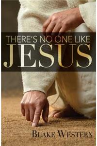 There's No One Like Jesus