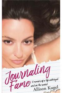 Journaling Fame - A memoir of a life unhinged and on the record