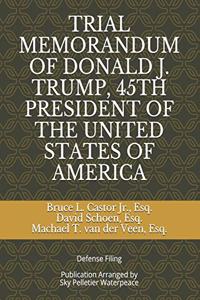 Trial Memorandum of Donald J. Trump, 45th President of the United States of America