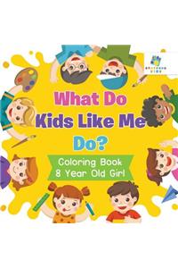 What Do Kids Like Me Do? Coloring Book 8 Year Old Girl