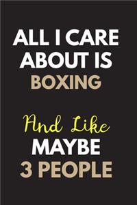 All I care about is Boxing Notebook / Journal 6x9 Ruled Lined 120 Pages